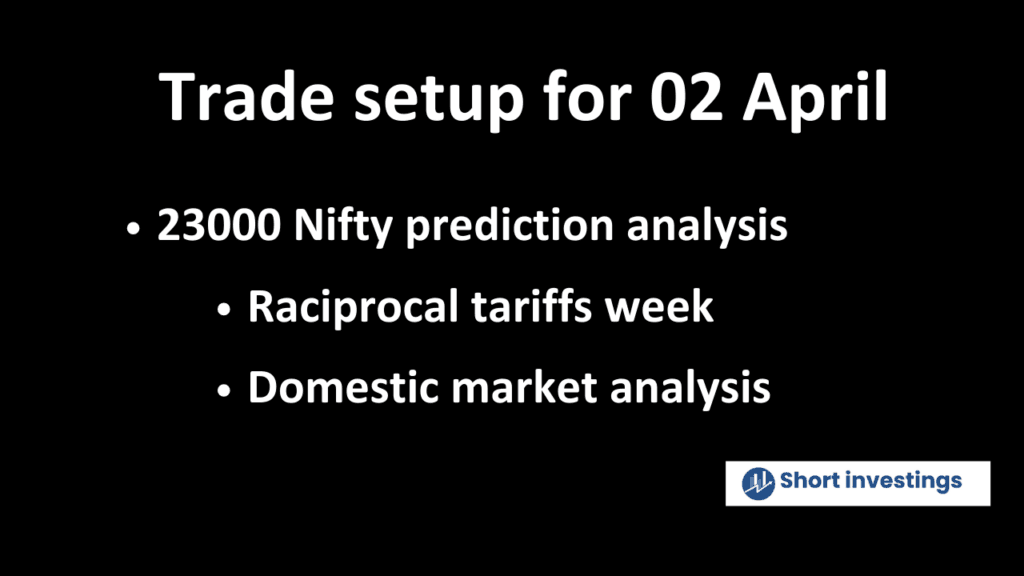 Trade setup for 02 April; liberation day, 23000 level, Europe retaliation on tariffs