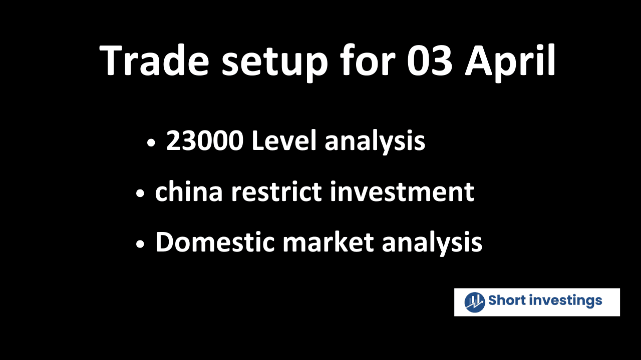 Trade setup for 03 April; china restrict investment, 23000 level, option chain analysis