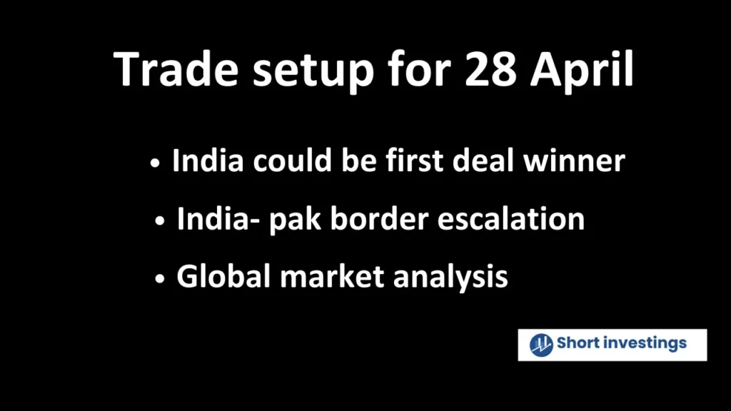 Trade setup for 28 April; India- Pak conflict escalation, US-INDIA trade deal, option chain analysis