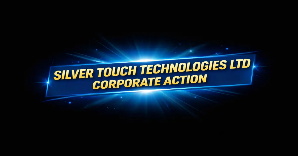 Silver Touch Technologies Corporate Action Explained Stock Split + 11 Bonus Issue
